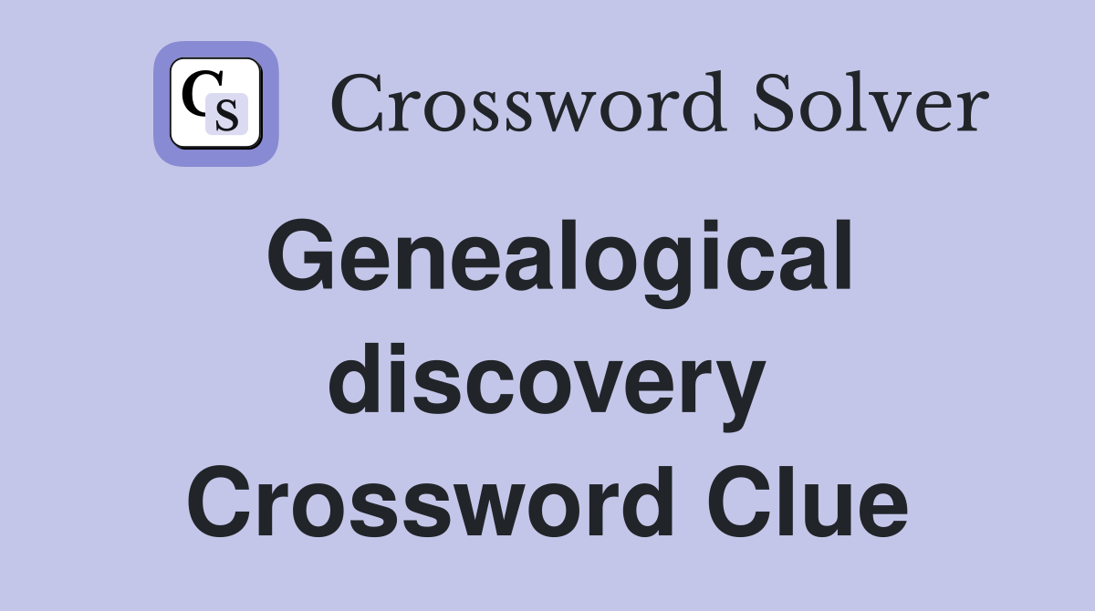 Genealogical discovery Crossword Clue