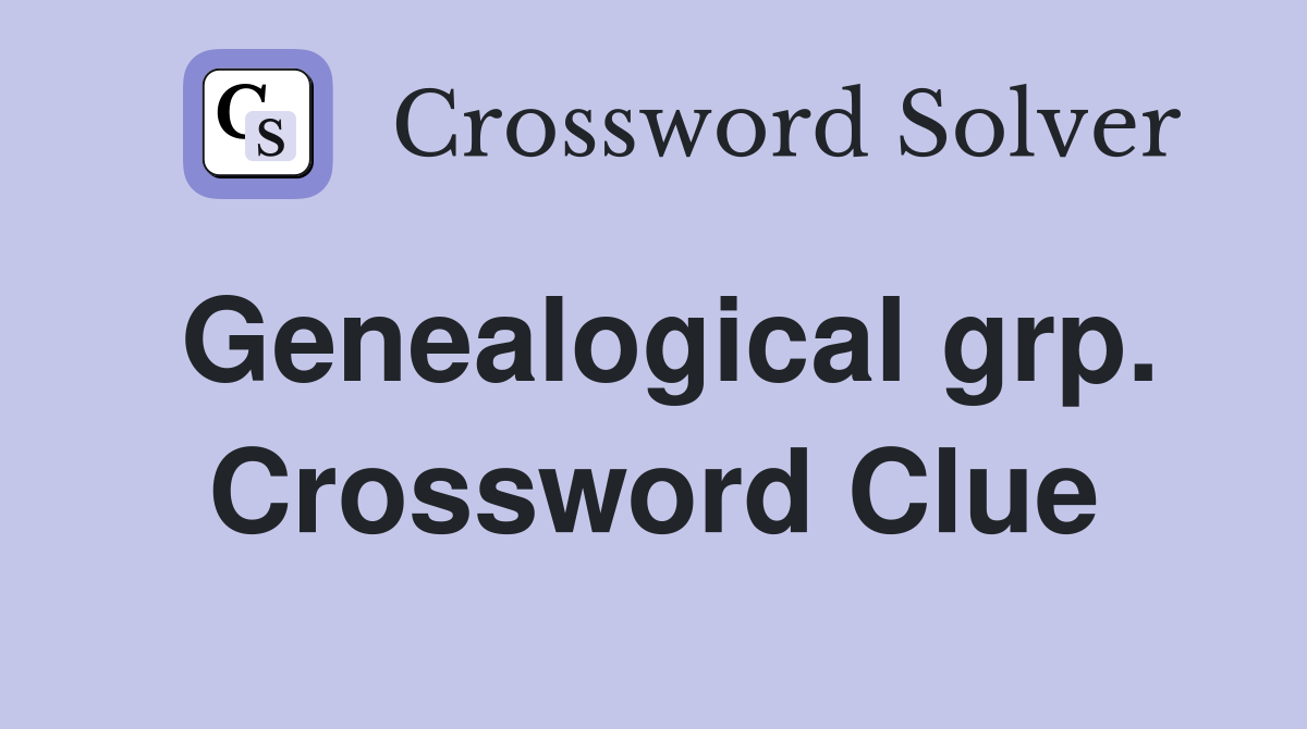 Genealogical grp. Crossword Clue