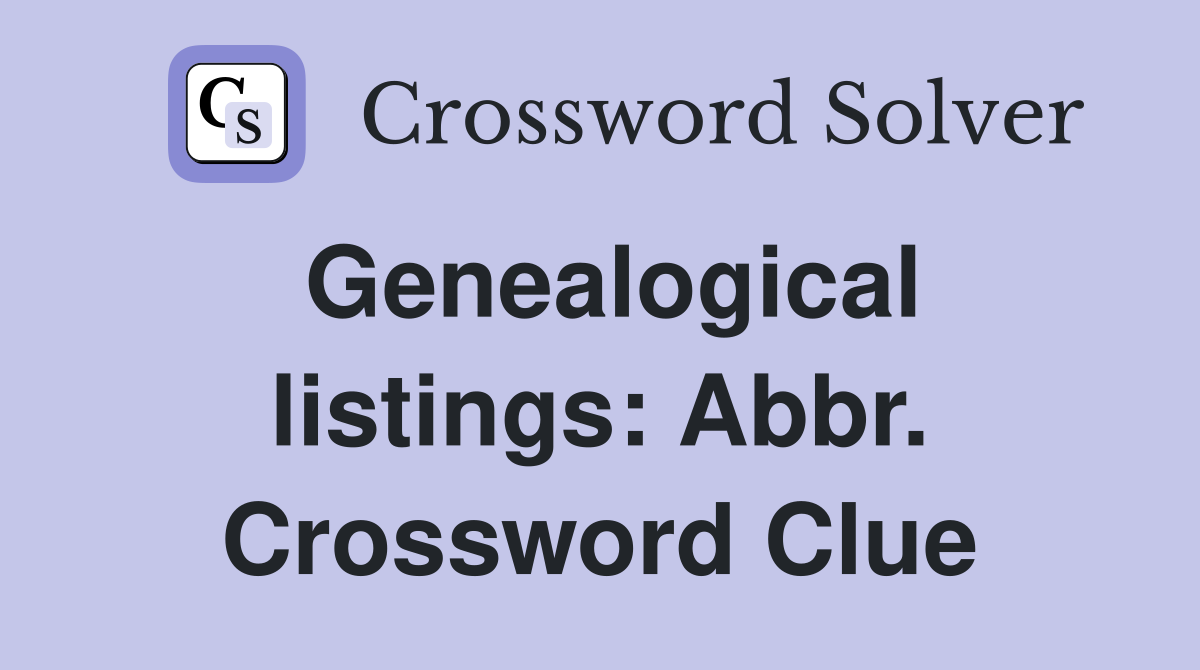Genealogical listings: Abbr. Crossword Clue