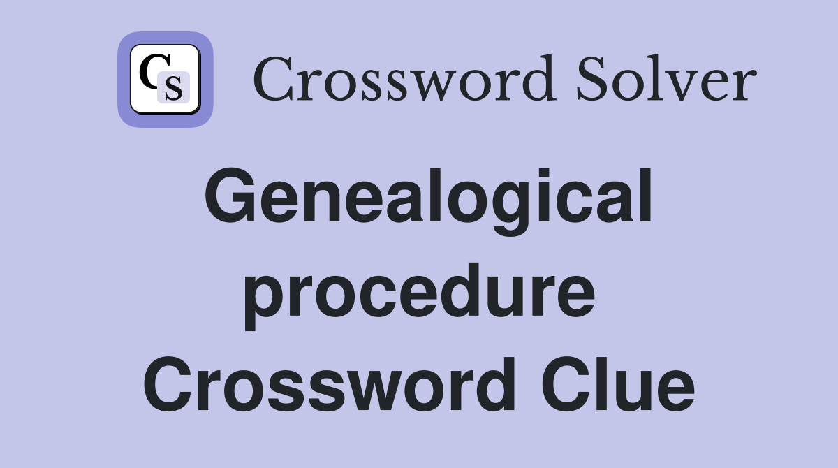 Genealogical procedure Crossword Clue