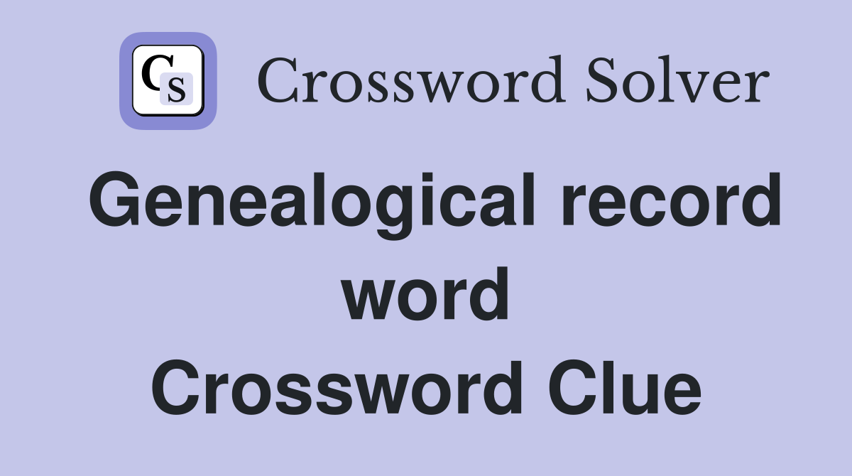 Genealogical record word Crossword Clue