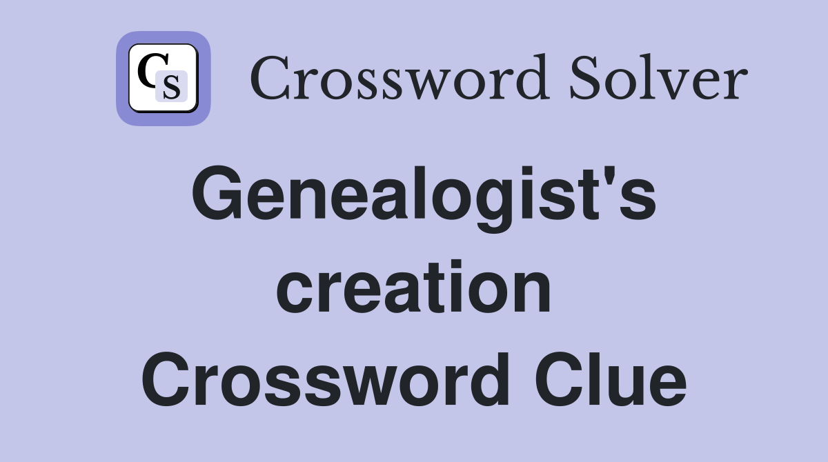 Genealogist's creation Crossword Clue