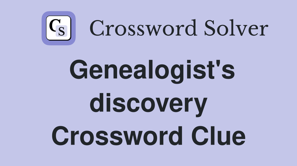 Genealogist's discovery Crossword Clue