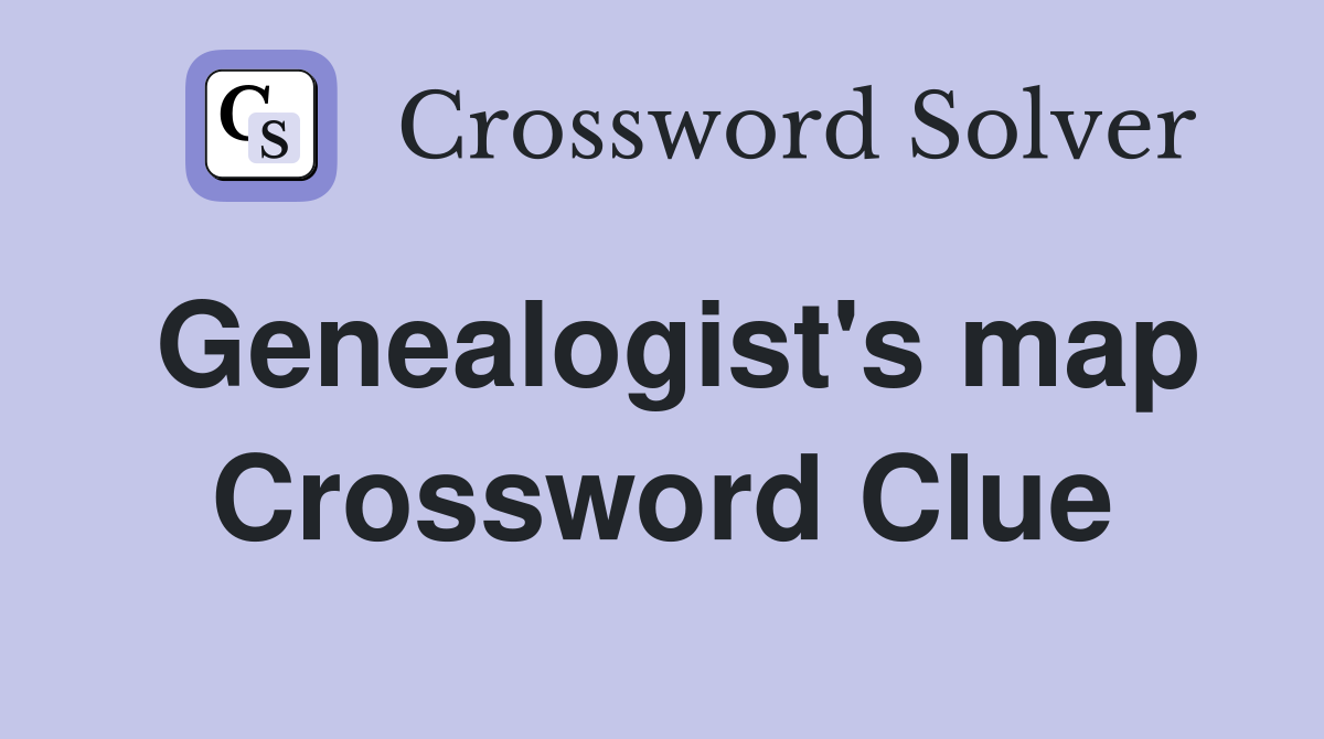 Genealogist's map Crossword Clue