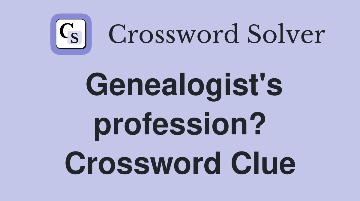 Genealogist's profession? Crossword Clue