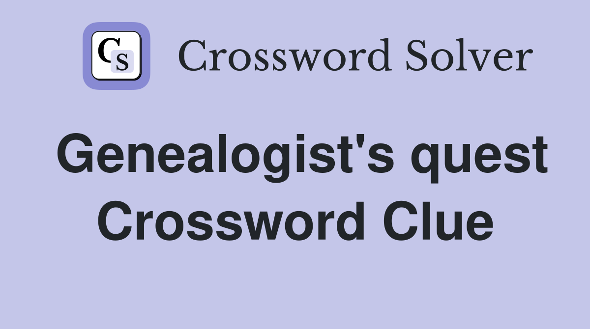 Genealogist's quest Crossword Clue