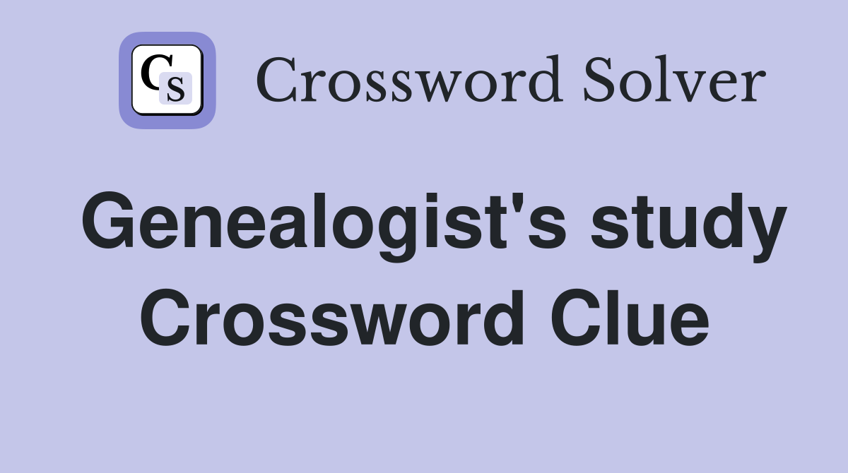 Genealogist's study Crossword Clue