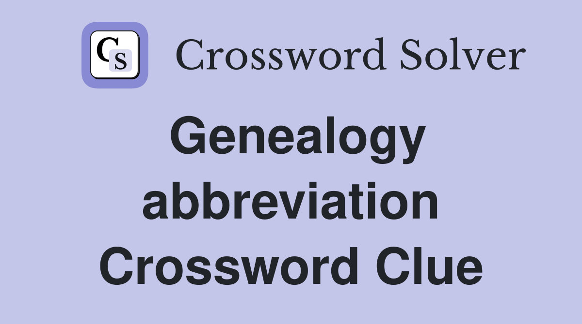 Genealogy abbreviation Crossword Clue