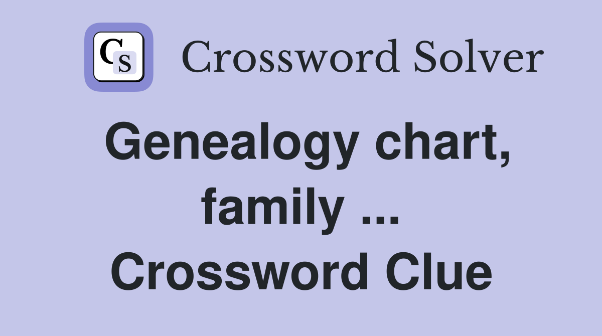Genealogy chart, family ... Crossword Clue