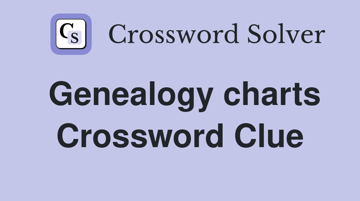 Genealogy charts Crossword Clue