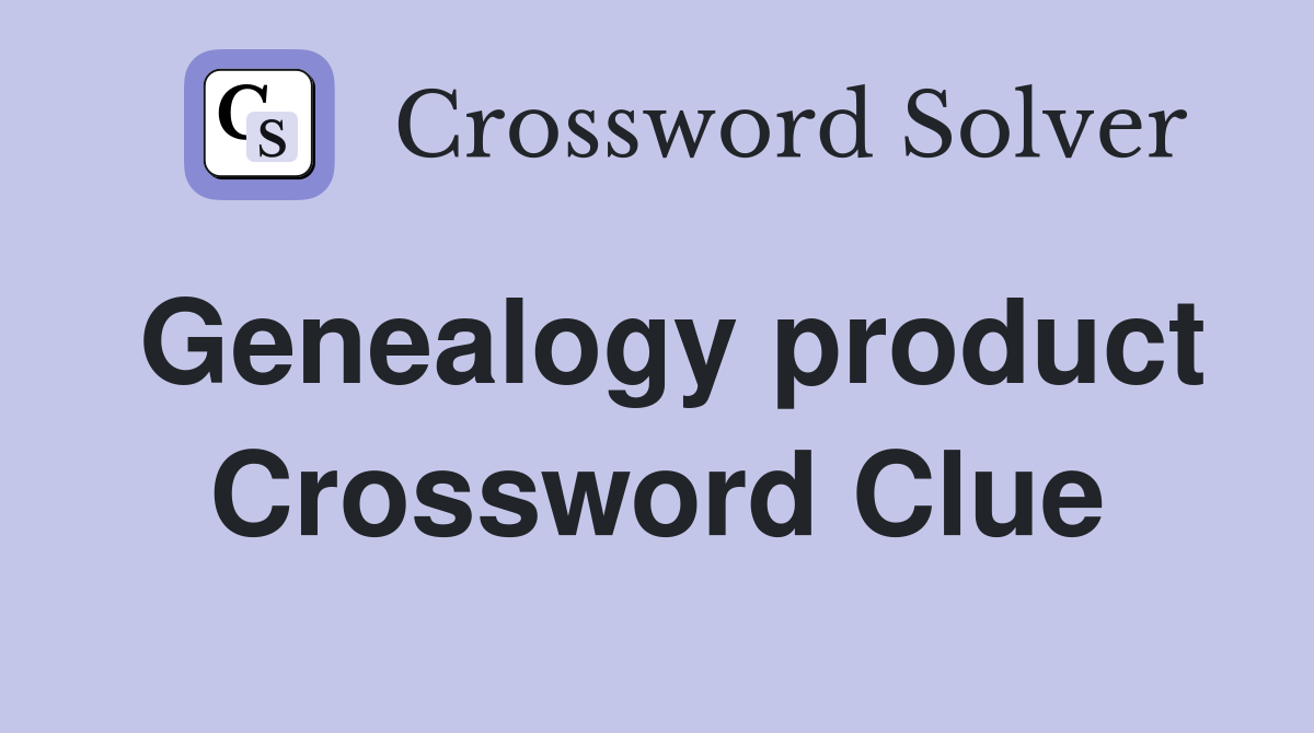 Genealogy product Crossword Clue