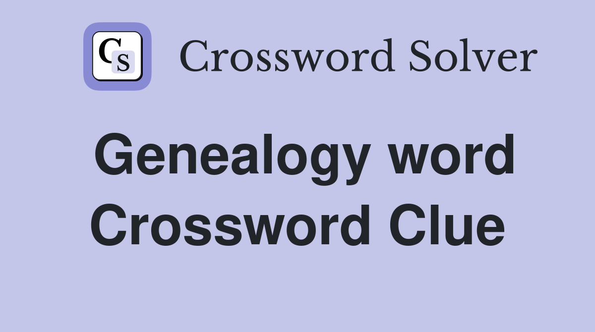 Genealogy word Crossword Clue