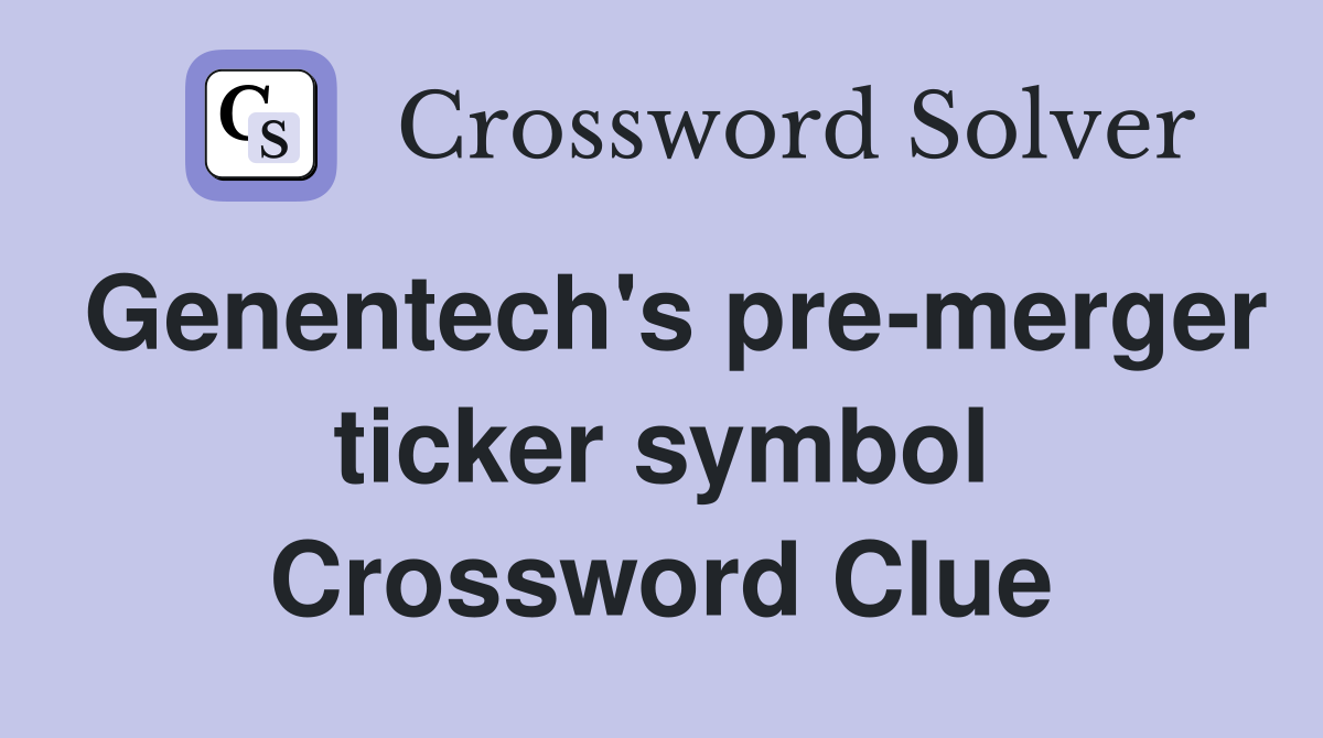 Genentech's pre-merger ticker symbol Crossword Clue
