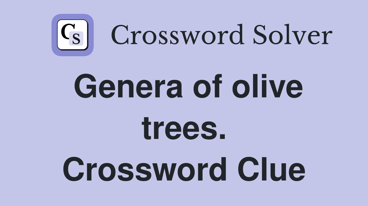 Genera of olive trees. Crossword Clue