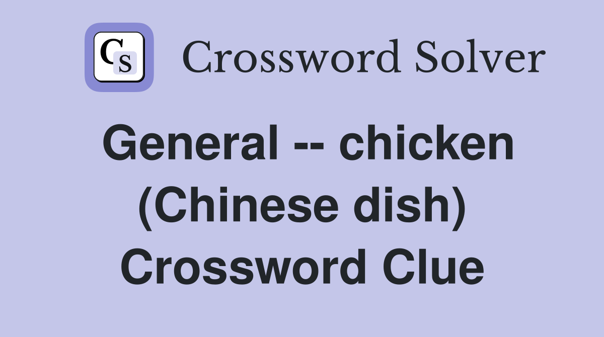 General -- chicken (Chinese dish) Crossword Clue