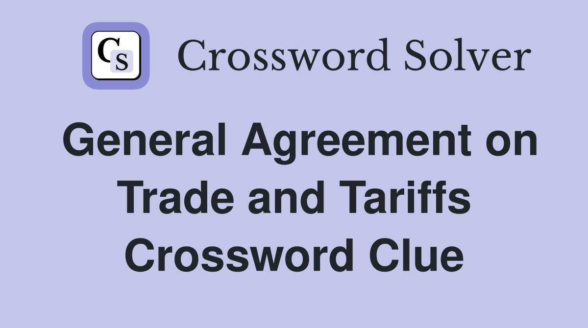General Agreement on Trade and Tariffs Crossword Clue