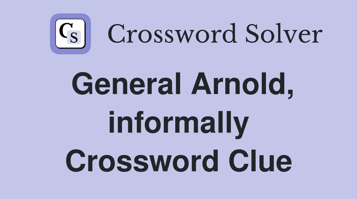 General Arnold, informally Crossword Clue