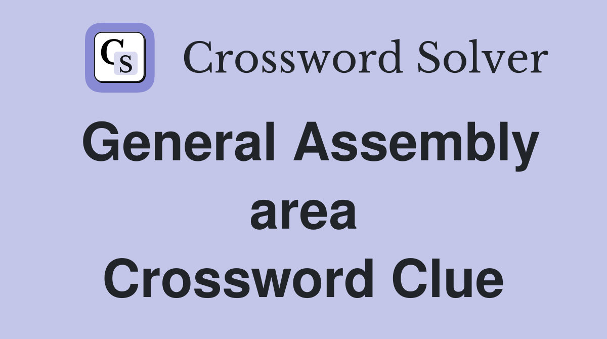 General Assembly area Crossword Clue