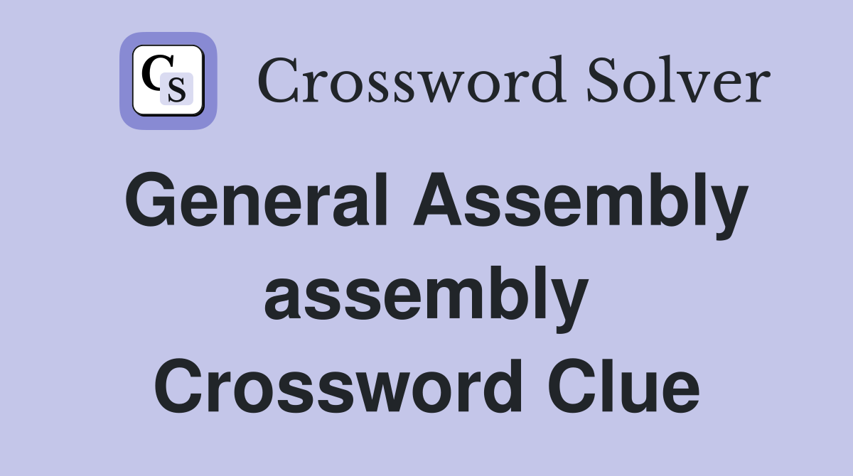 General Assembly assembly Crossword Clue