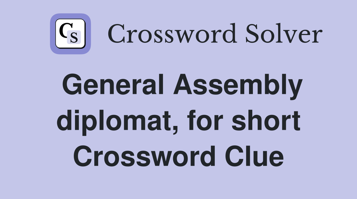 General Assembly diplomat, for short Crossword Clue