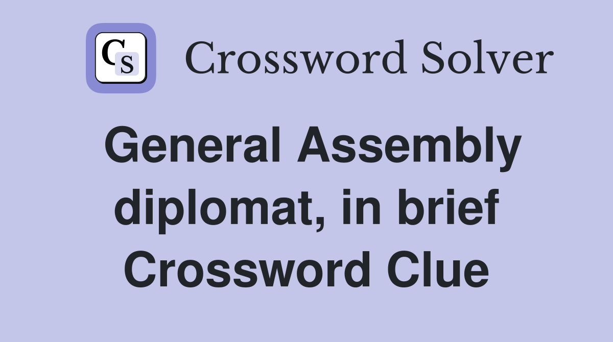 General Assembly diplomat, in brief Crossword Clue