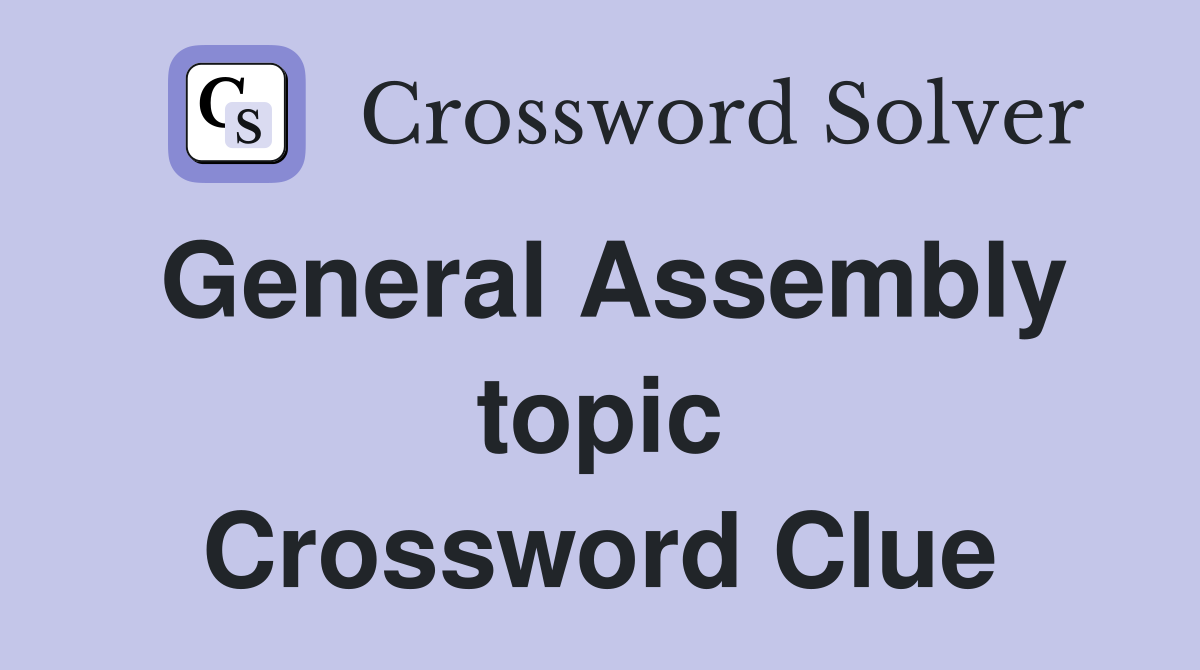 General Assembly topic Crossword Clue