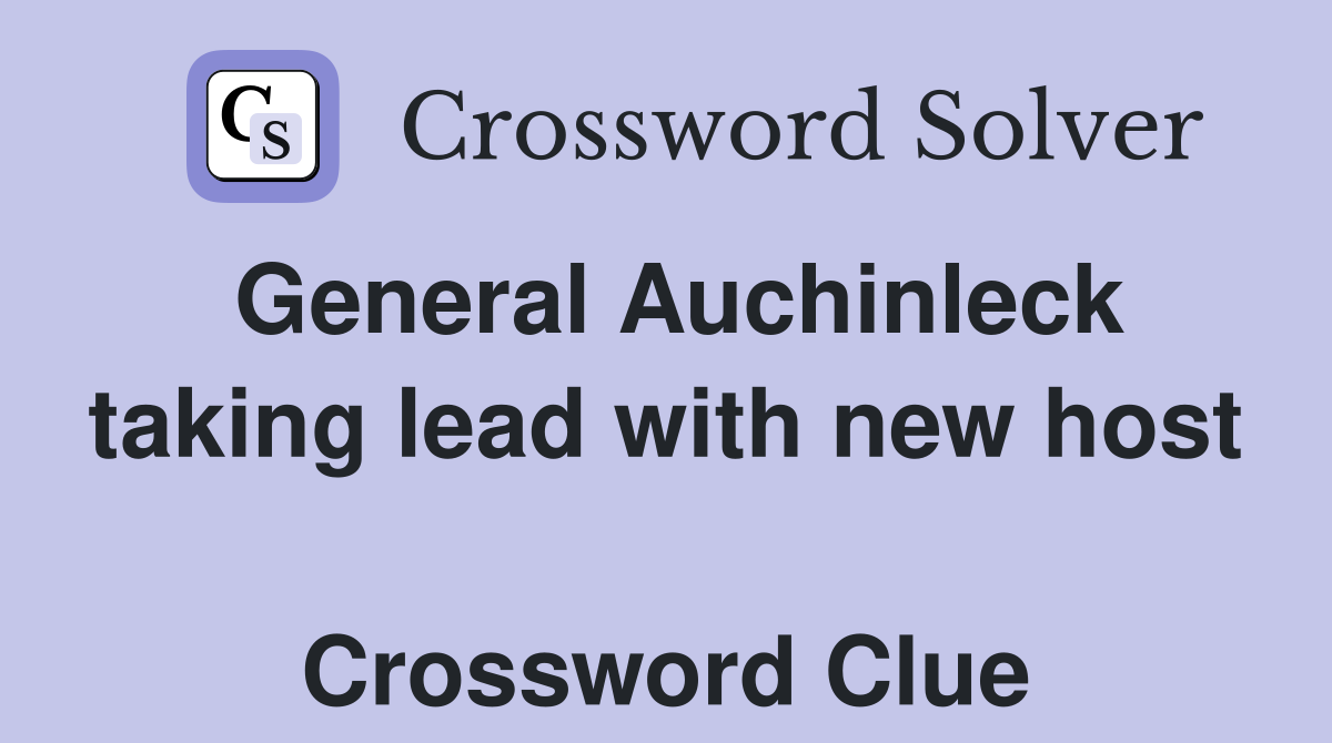 General Auchinleck taking lead with new host  Crossword Clue