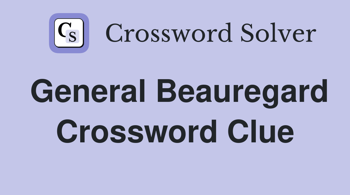 General Beauregard Crossword Clue