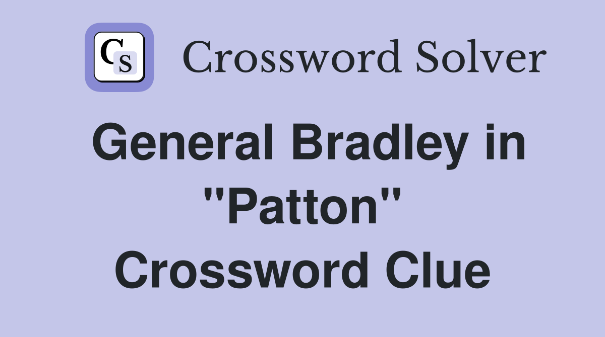 General Bradley in ''Patton'' Crossword Clue