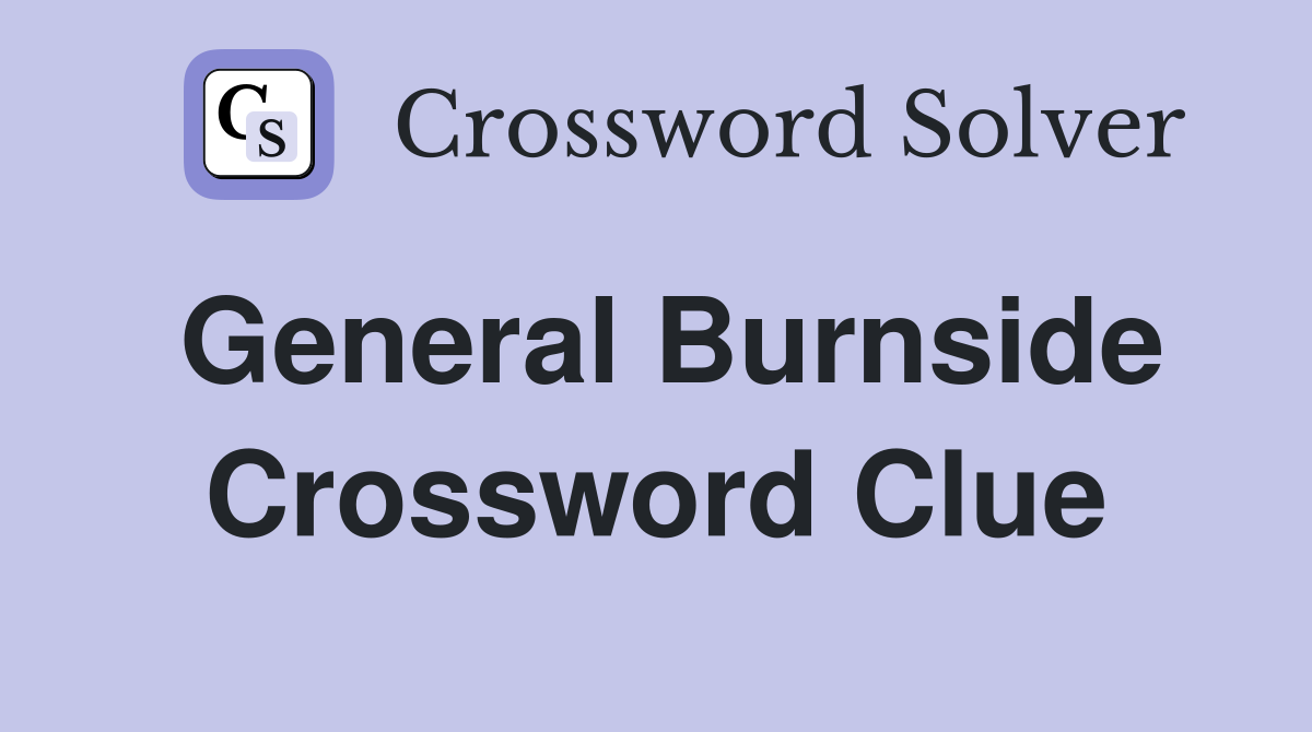 General Burnside Crossword Clue