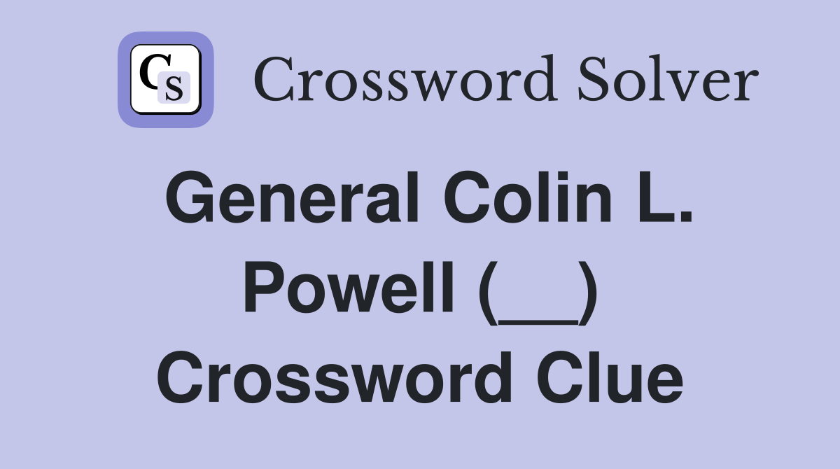 General Colin L. Powell (__) Crossword Clue