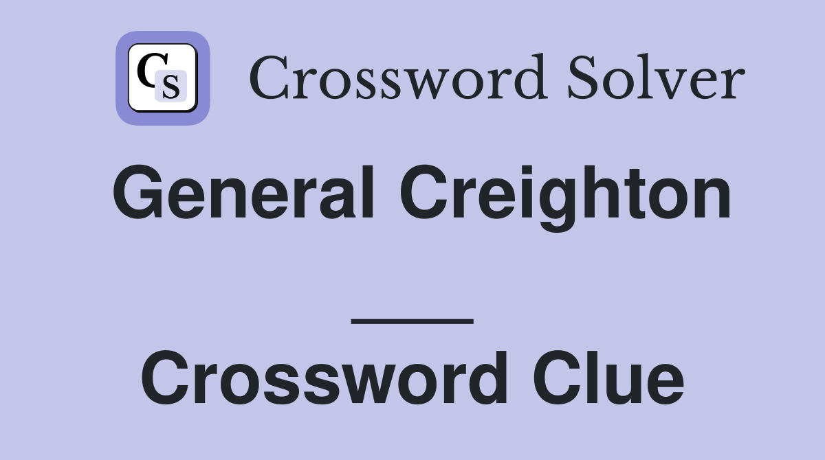 General Creighton ___ Crossword Clue