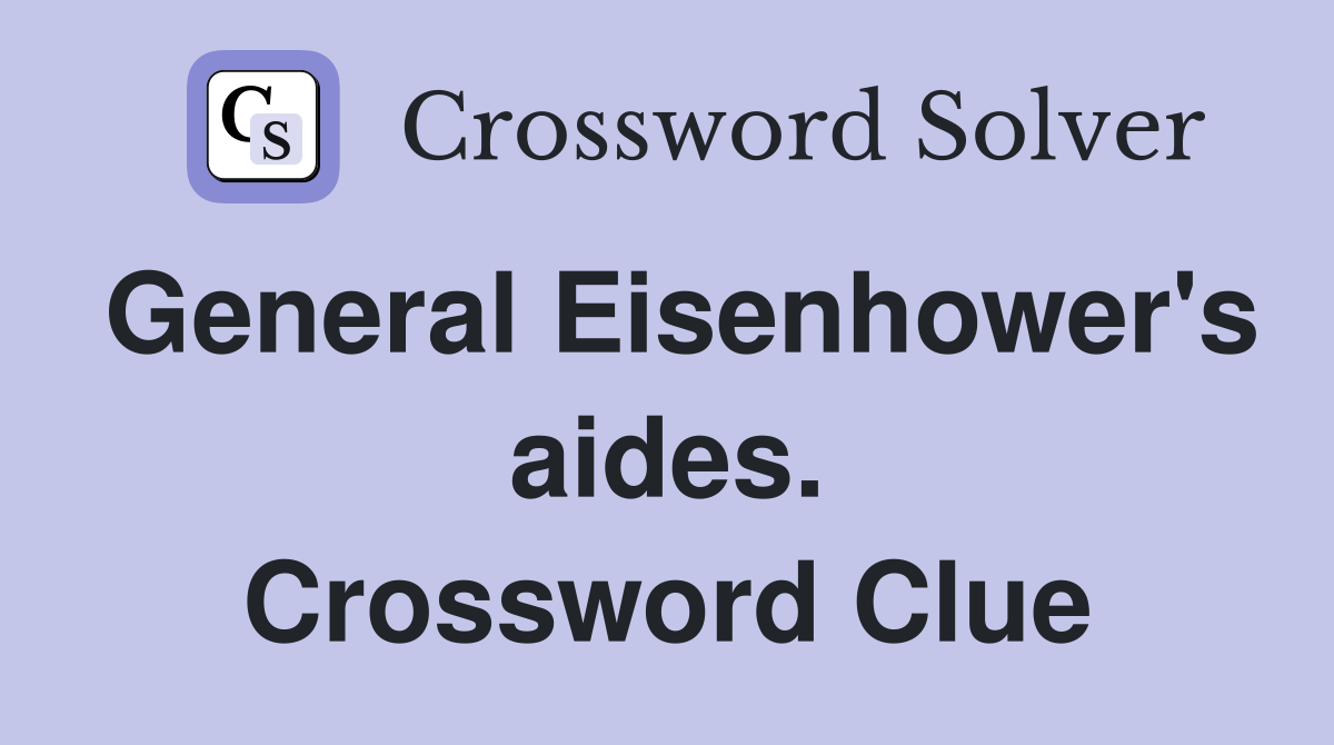 General Eisenhower's aides. Crossword Clue