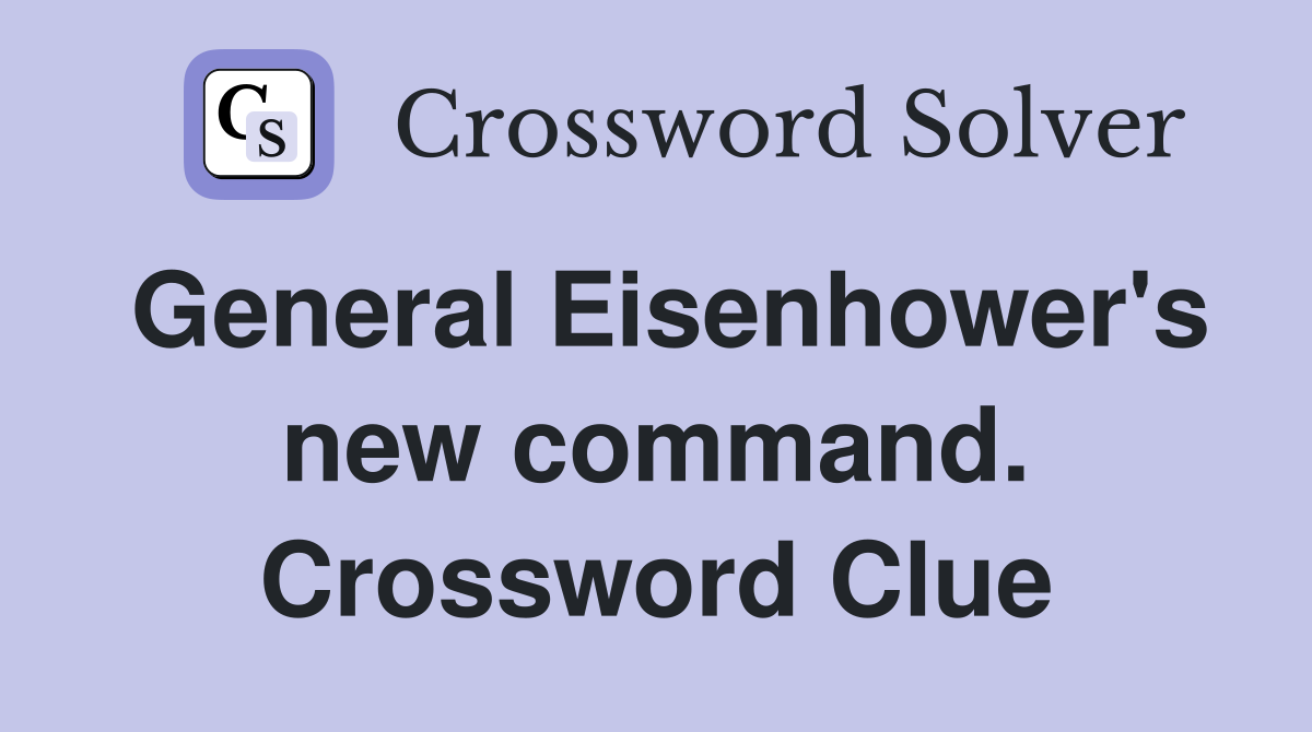 General Eisenhower's new command. Crossword Clue