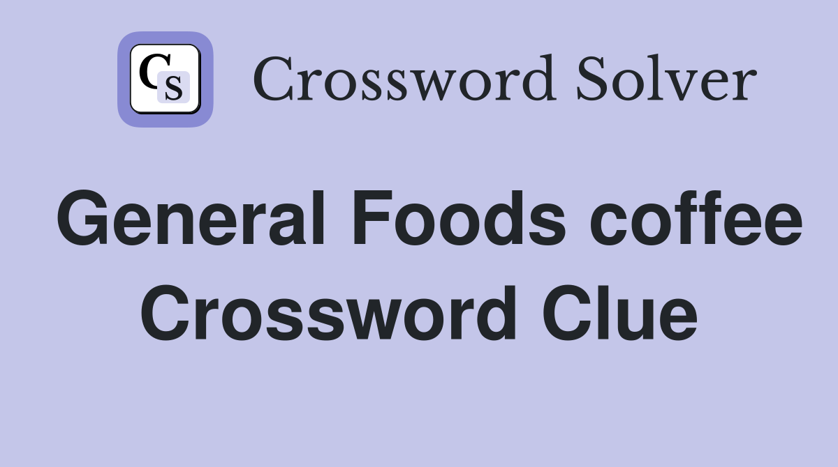 General Foods coffee Crossword Clue
