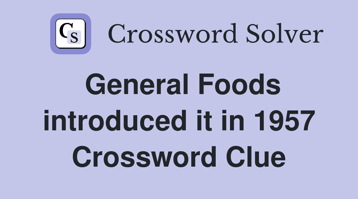General Foods introduced it in 1957 Crossword Clue