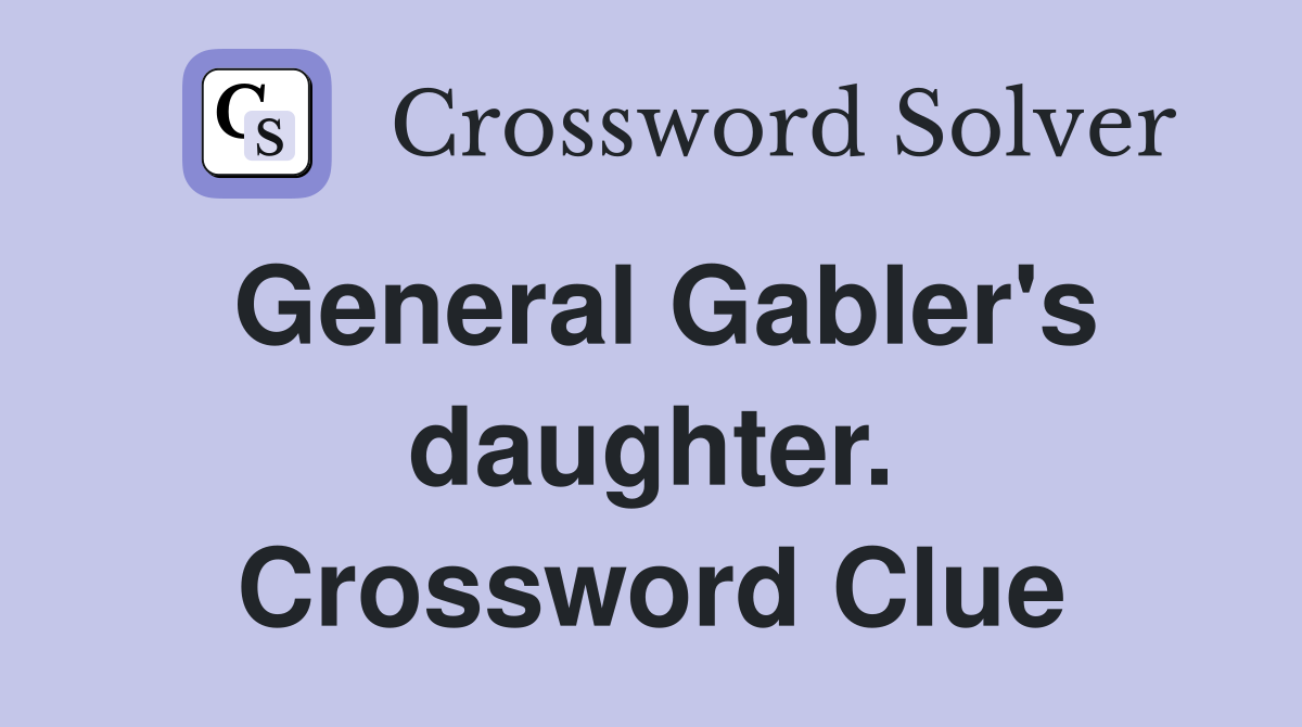 General Gabler's daughter. Crossword Clue