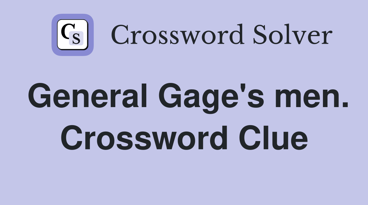 General Gage's men. Crossword Clue