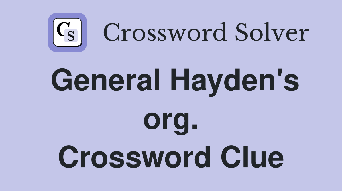 General Hayden's org. Crossword Clue