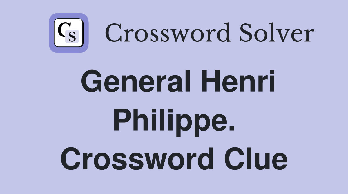 General Henri Philippe. Crossword Clue