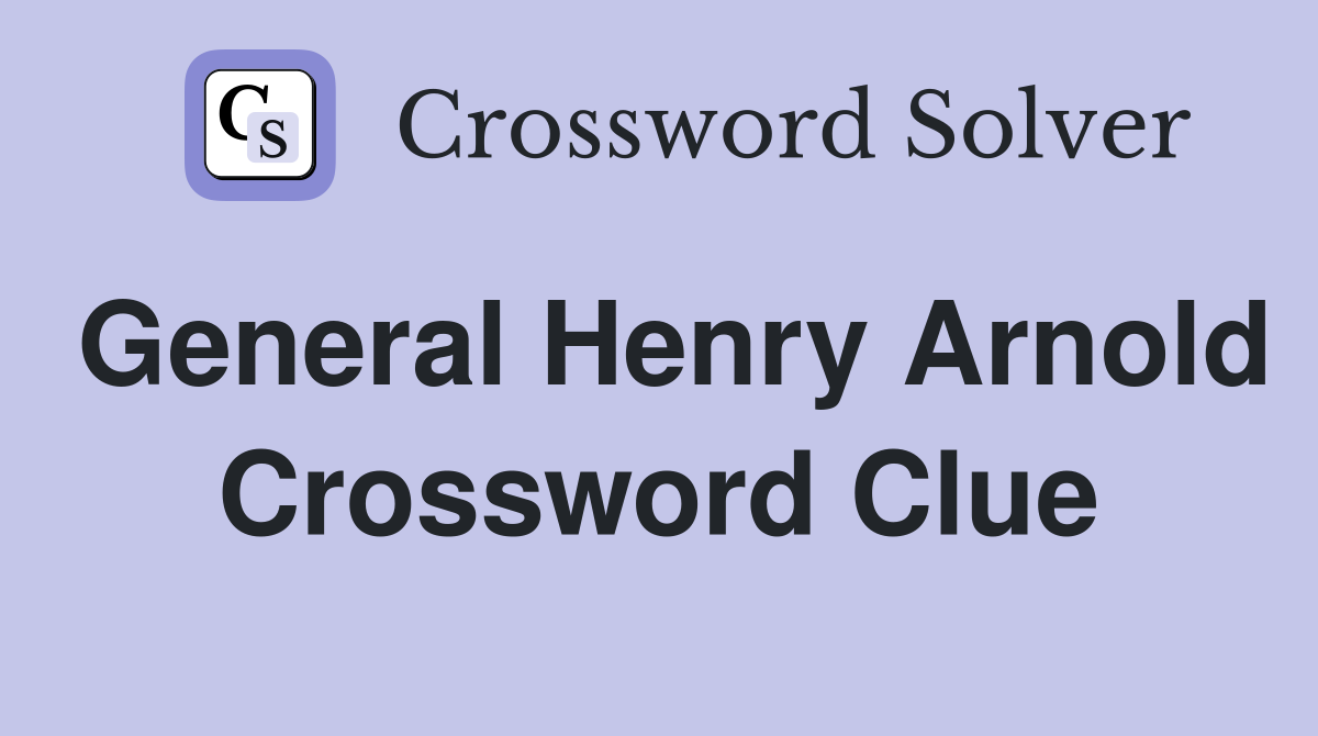 General Henry Arnold Crossword Clue