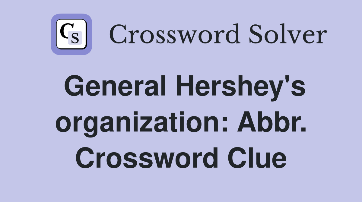 General Hershey's organization: Abbr. Crossword Clue