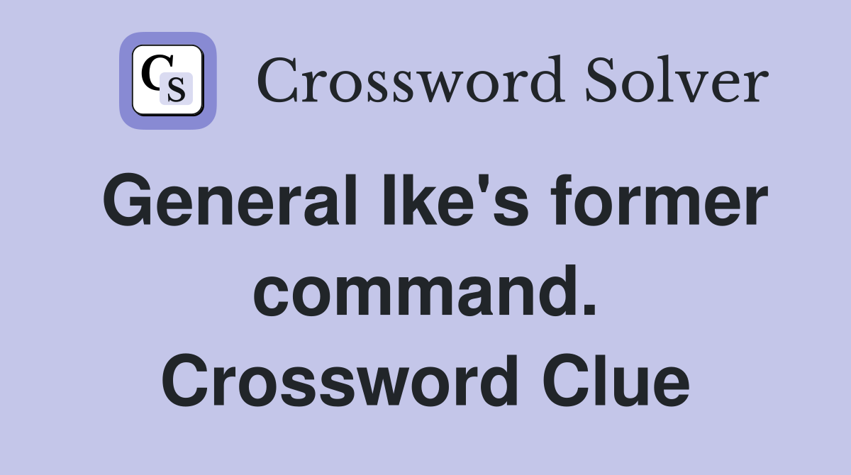 General Ike's former command. Crossword Clue