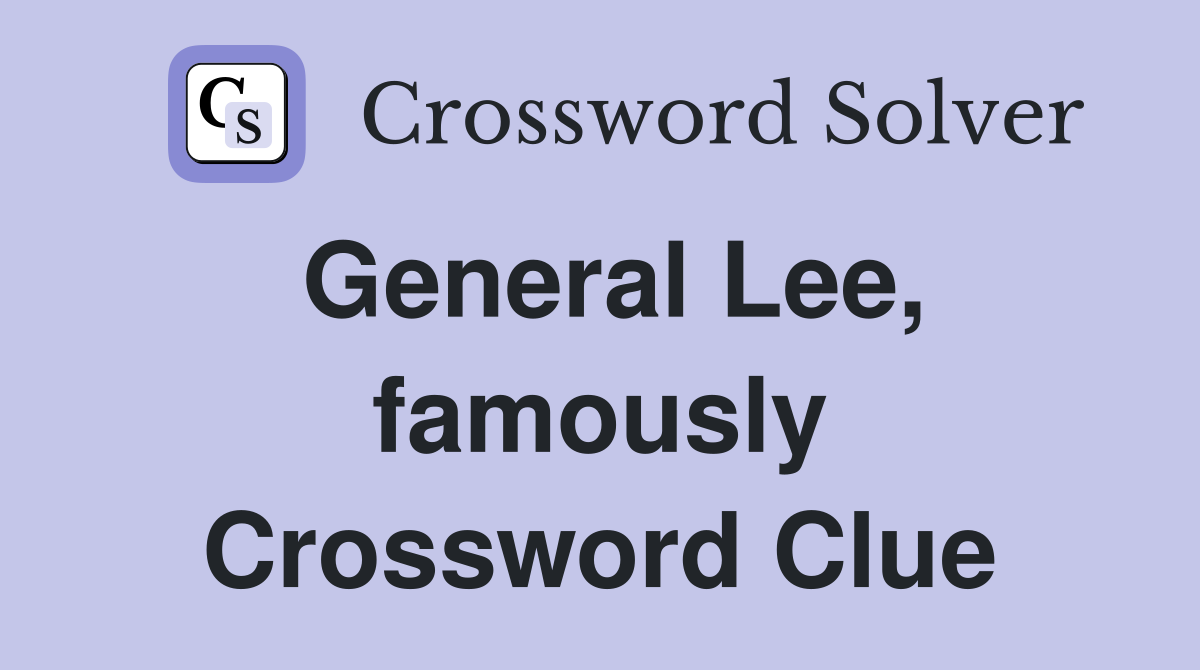 General Lee, famously Crossword Clue