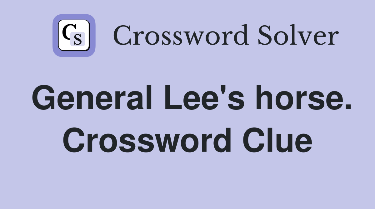 General Lee's horse. Crossword Clue