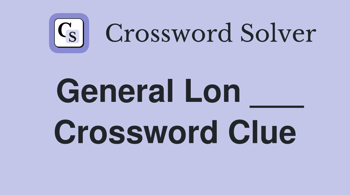 General Lon ___ Crossword Clue