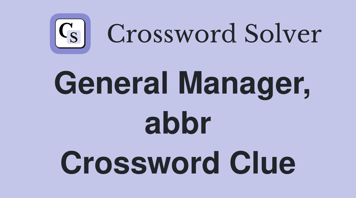 General Manager, abbr Crossword Clue