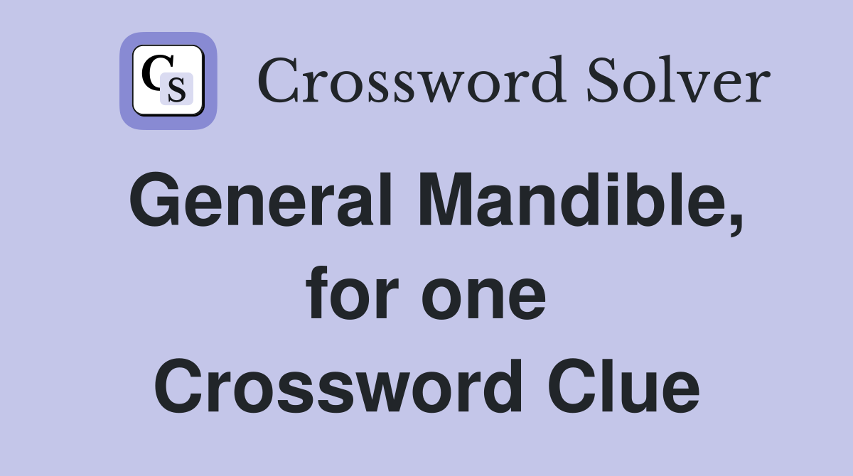 General Mandible, for one Crossword Clue
