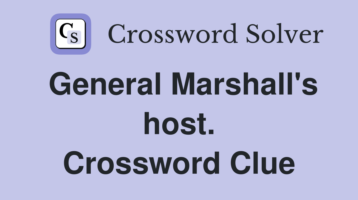 General Marshall's host. Crossword Clue