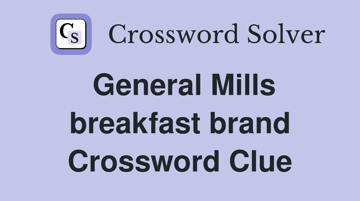 General Mills breakfast brand Crossword Clue